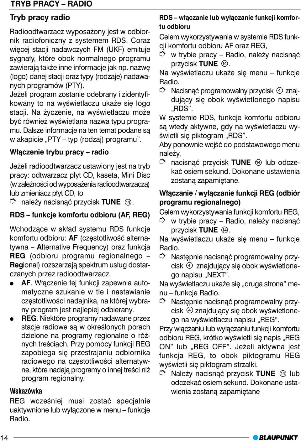 nazwê (logo) danej stacji oraz typy (rodzaje) nadawanych programów (PTY). Je eli program zostanie odebrany i zidentyfikowany to na wyœwietlaczu uka e siê logo stacji.