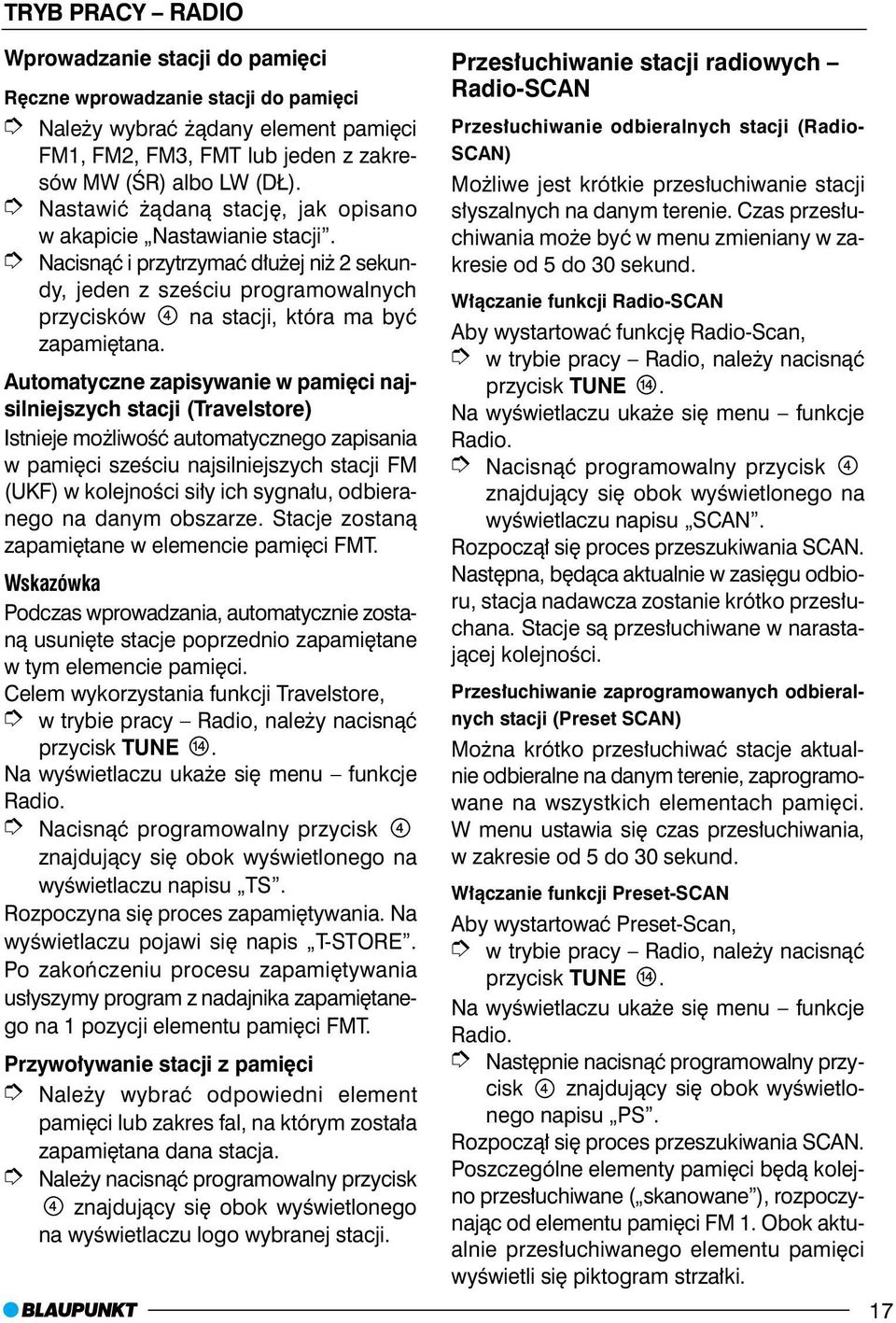 Automatyczne zapisywanie w pamiêci najsilniejszych stacji (Travelstore) Istnieje mo liwoœæ automatycznego zapisania w pamiêci szeœciu najsilniejszych stacji FM (UKF) w kolejnoœci si³y ich sygna³u,