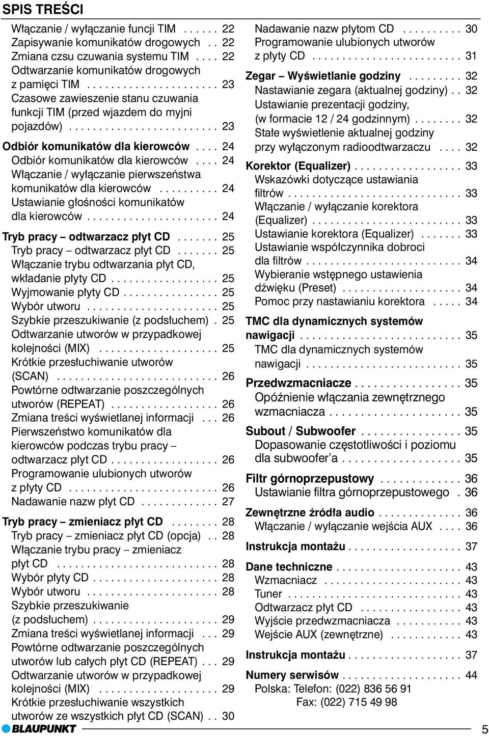 ... 24 Odbiór komunikatów dla kierowców.... 24 W³¹czanie / wy³¹czanie pierwszeñstwa komunikatów dla kierowców.......... 24 Ustawianie g³oœnoœci komunikatów dla kierowców.