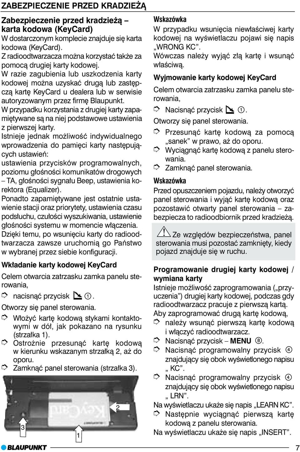 W razie zagubienia lub uszkodzenia karty kodowej mo na uzyskaæ drug¹ lub zastêpcz¹ kartê KeyCard u dealera lub w serwisie autoryzowanym przez firmê Blaupunkt.