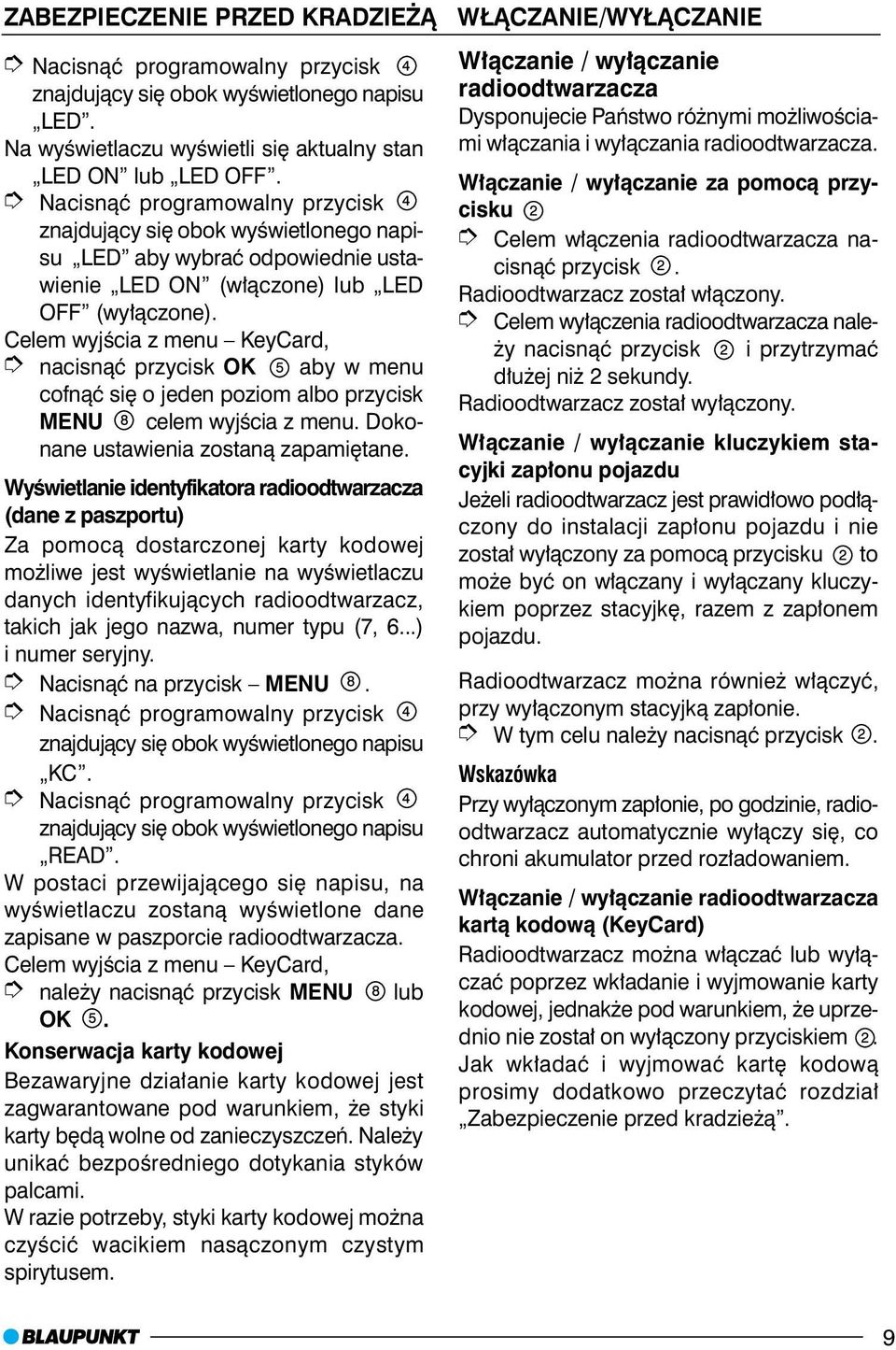 wyœwietlaczu danych identyfikuj¹cych radioodtwarzacz, takich jak jego nazwa, numer typu (7, 6...) i numer seryjny. Nacisn¹æ na przycisk MENU. napisu KC. napisu READ.