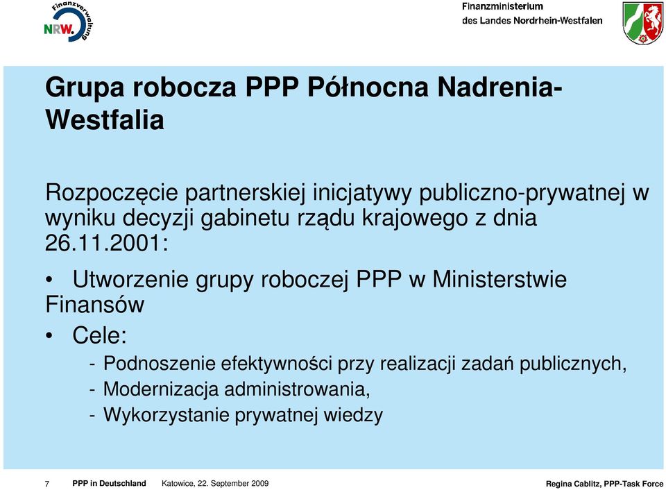 2001: Utworzenie grupy roboczej PPP w Ministerstwie Finansów Cele: - Podnoszenie