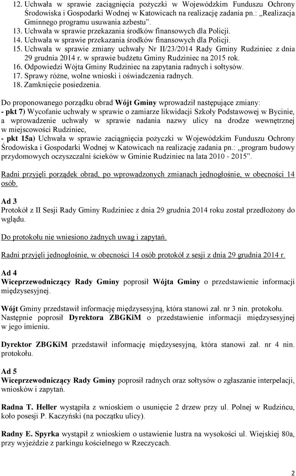 Uchwała w sprawie zmiany uchwały Nr II/23/2014 Rady Gminy Rudziniec z dnia 29 grudnia 2014 r. w sprawie budżetu Gminy Rudziniec na 2015 rok. 16.