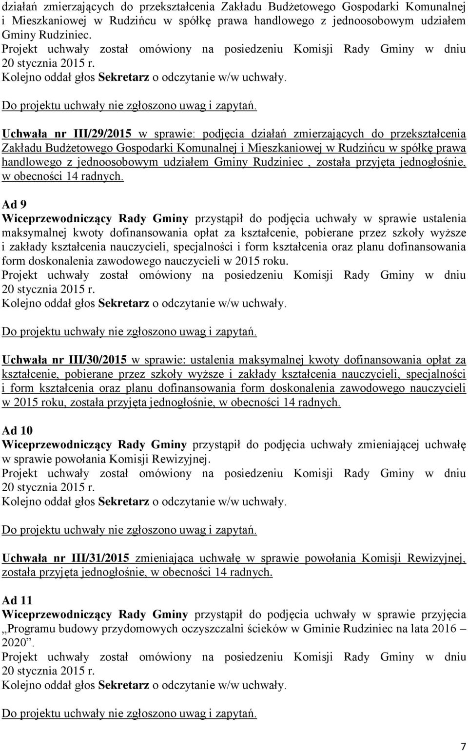 udziałem Gminy Rudziniec, została przyjęta jednogłośnie, w obecności 14 radnych.