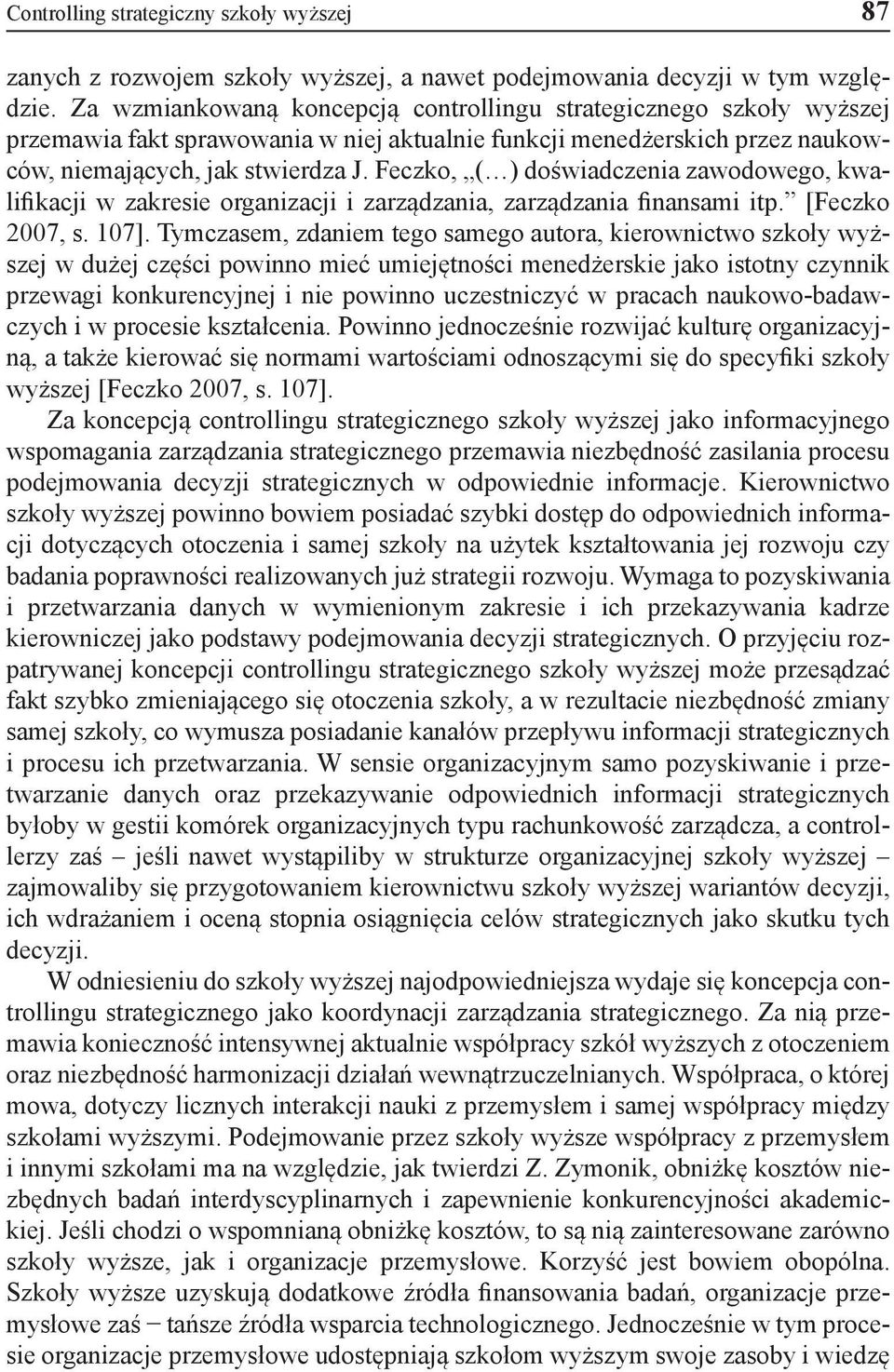 Feczko, ( ) doświadczenia zawodowego, kwalifikacji w zakresie organizacji i zarządzania, zarządzania finansami itp. [Feczko 2007, s. 107].