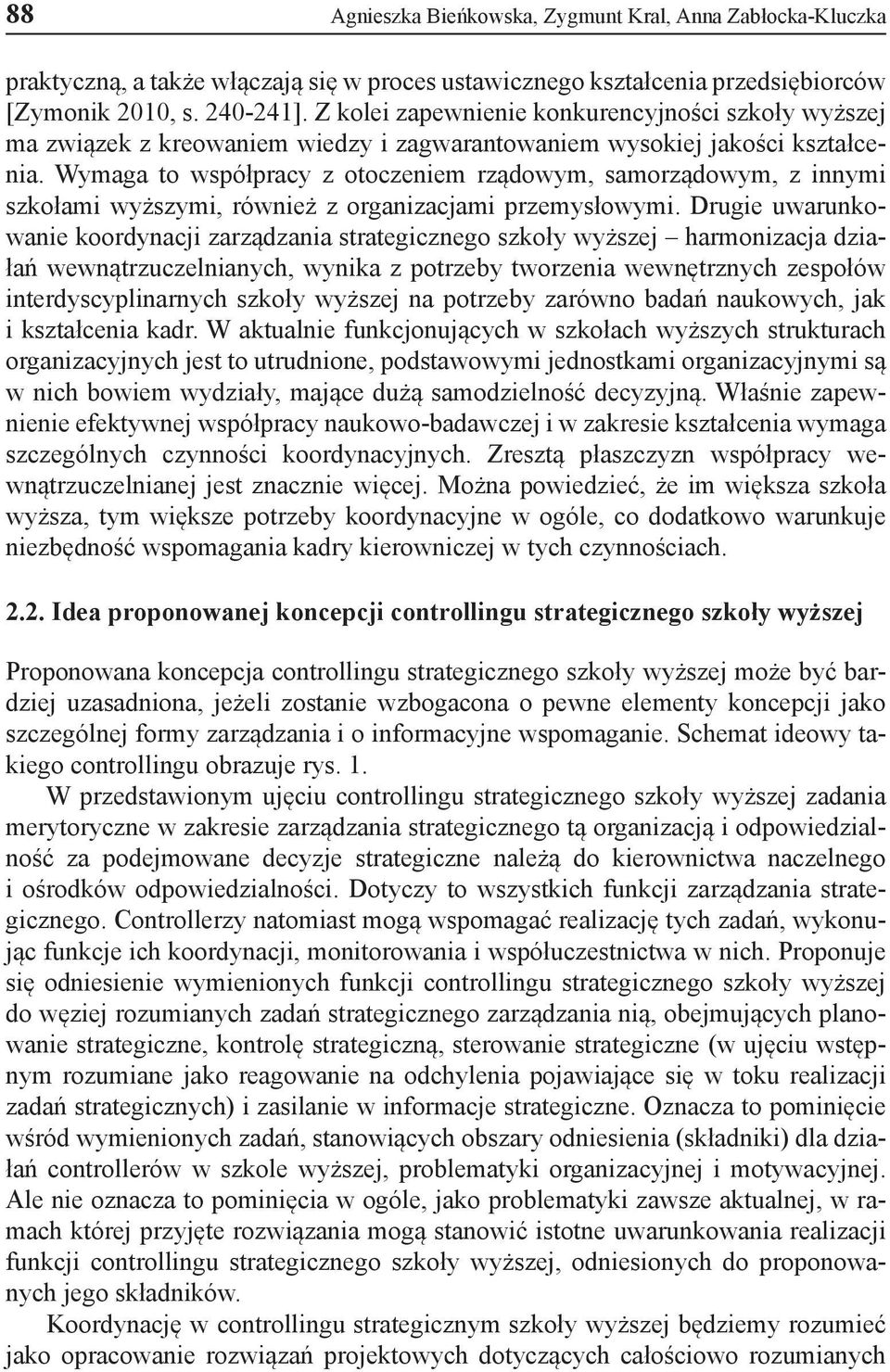 Wymaga to współpracy z otoczeniem rządowym, samorządowym, z innymi szkołami wyższymi, również z organizacjami przemysłowymi.