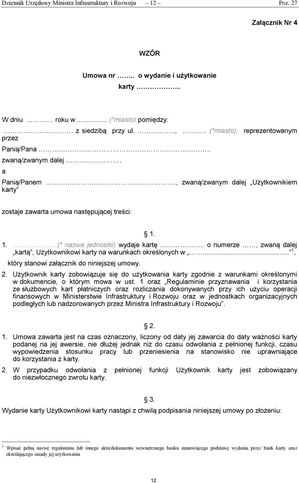 1...(* nazwa jednostki) wydaje kartę.. o numerze, zwaną dalej kartą, Użytkownikowi karty na warunkach określonych w... 1, 1, który stanowi załącznik do niniejszej umowy. 2.