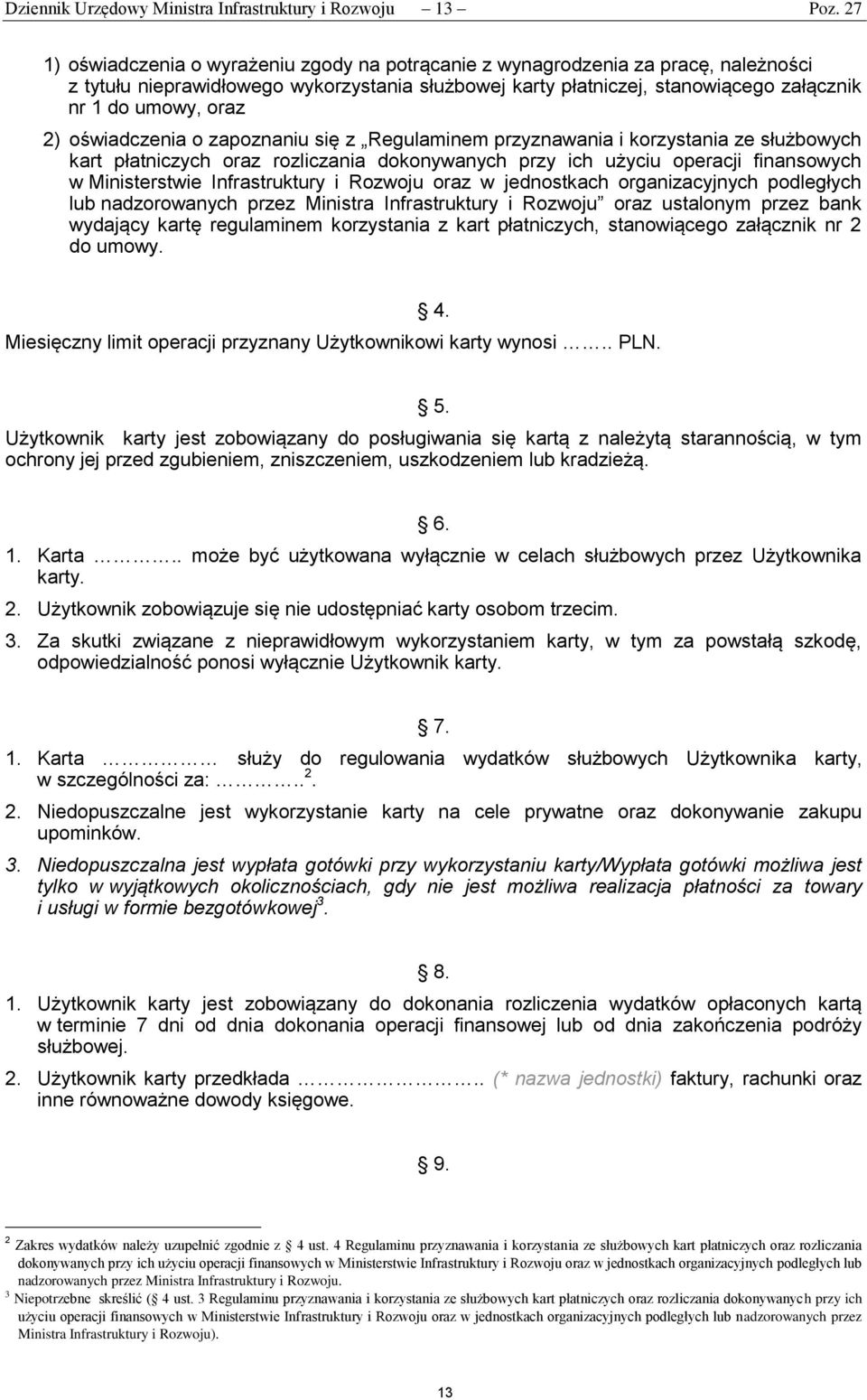 2) oświadczenia o zapoznaniu się z Regulaminem przyznawania i korzystania ze służbowych kart płatniczych oraz rozliczania dokonywanych przy ich użyciu operacji finansowych w Ministerstwie