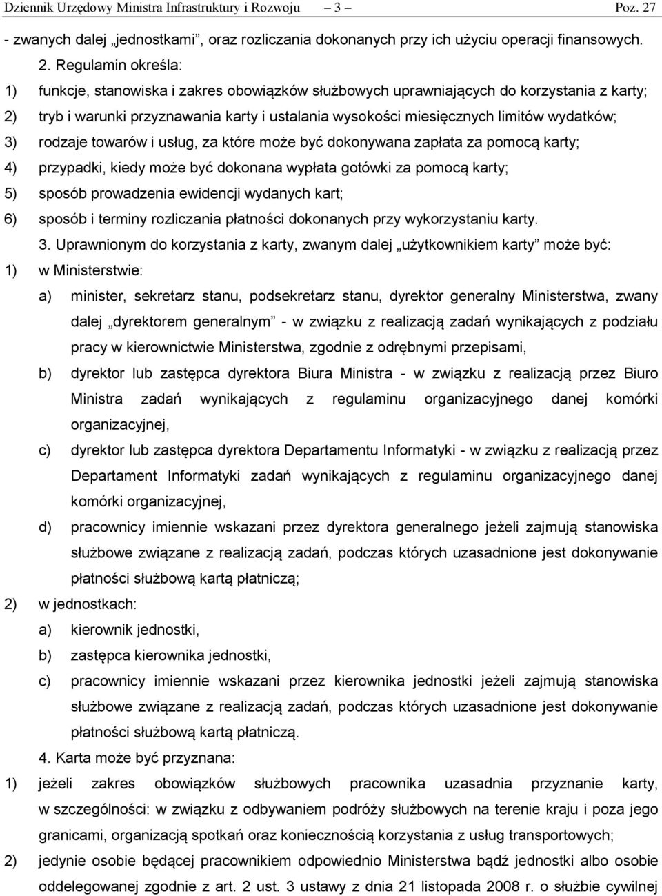 Regulamin określa: 1) funkcje, stanowiska i zakres obowiązków służbowych uprawniających do korzystania z karty; 2) tryb i warunki przyznawania karty i ustalania wysokości miesięcznych limitów