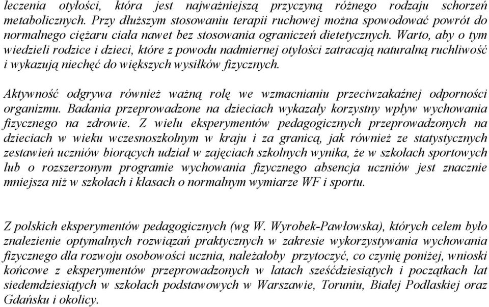 Warto, aby o tym wiedzieli rodzice i dzieci, które z powodu nadmiernej otyłości zatracają naturalną ruchliwość i wykazują niechęć do większych wysiłków fizycznych.