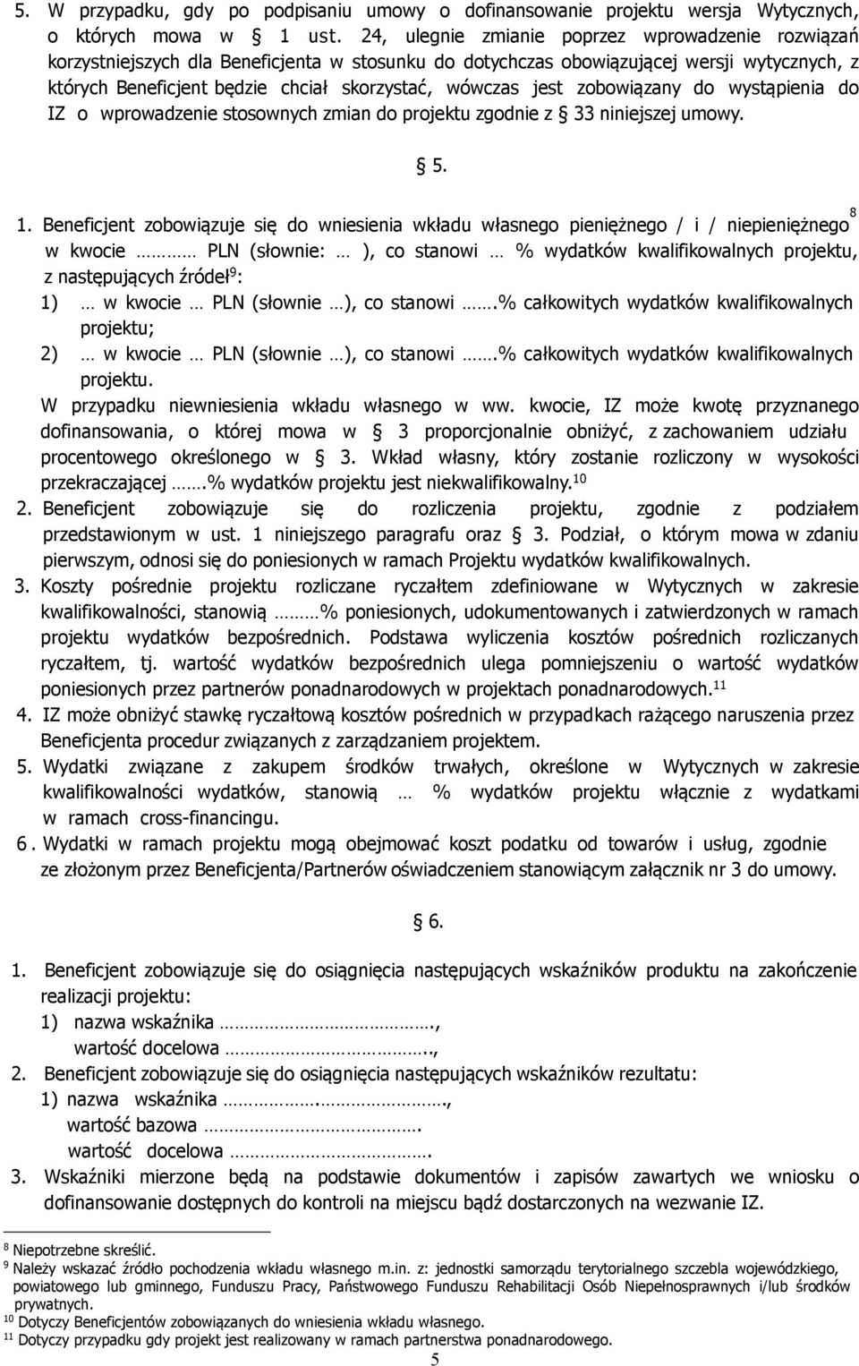 jest zobowiązany do wystąpienia do IZ o wprowadzenie stosownych zmian do projektu zgodnie z 33 niniejszej umowy. 5. 1.