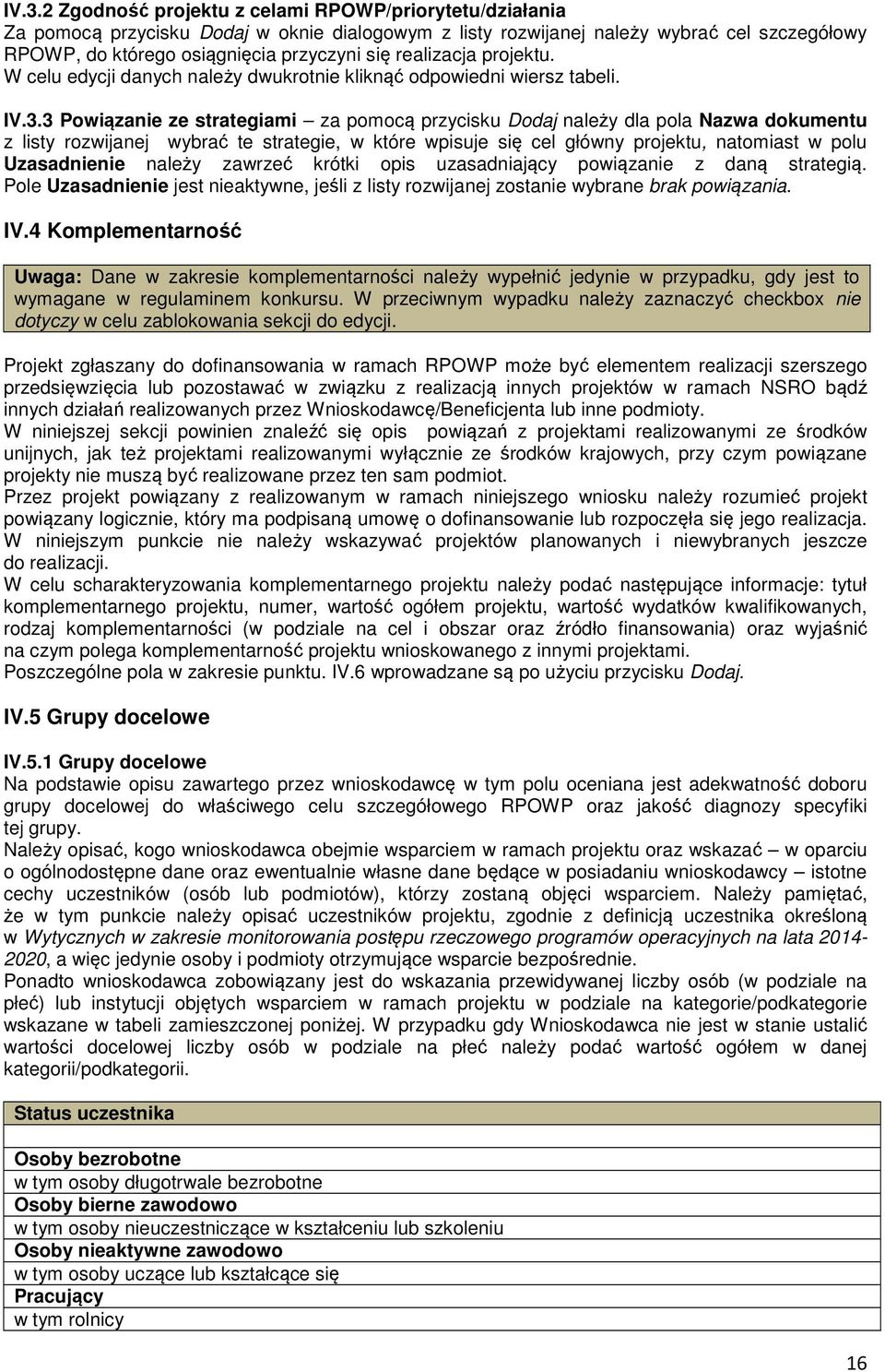 3 Powiązanie ze strategiami za pomocą przycisku Dodaj należy dla pola Nazwa dokumentu z listy rozwijanej wybrać te strategie, w które wpisuje się cel główny projektu, natomiast w polu Uzasadnienie