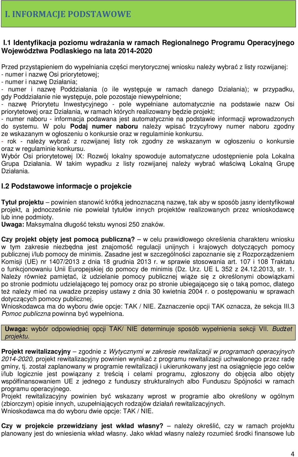 z listy rozwijanej: - numer i nazwę Osi priorytetowej; - numer i nazwę Działania; - numer i nazwę Poddziałania (o ile występuje w ramach danego Działania); w przypadku, gdy Poddziałanie nie