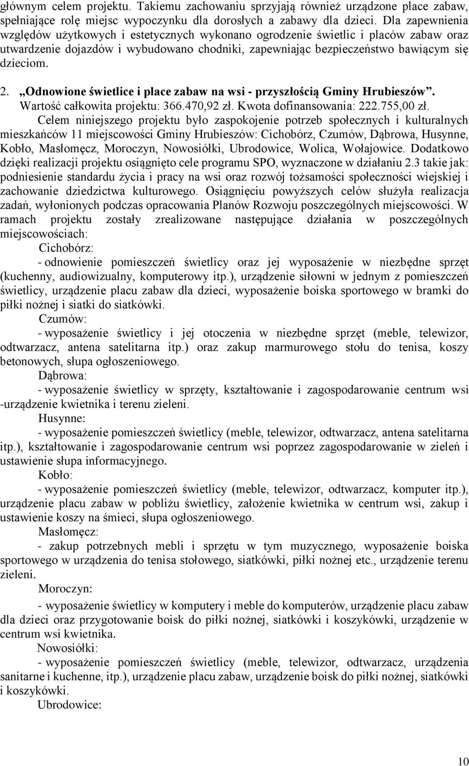 Odnowione świetlice i place zabaw na wsi - przyszłością Gminy Hrubieszów. Wartość całkowita projektu: 366.470,92 zł. Kwota dofinansowania: 222.755,00 zł.