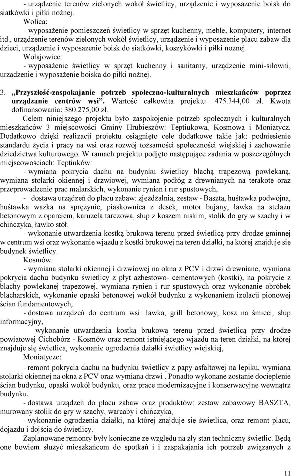 , urządzenie terenów zielonych wokół świetlicy, urządzenie i wyposażenie placu zabaw dla dzieci, urządzenie i wyposażenie boisk do siatkówki, koszykówki i piłki nożnej.