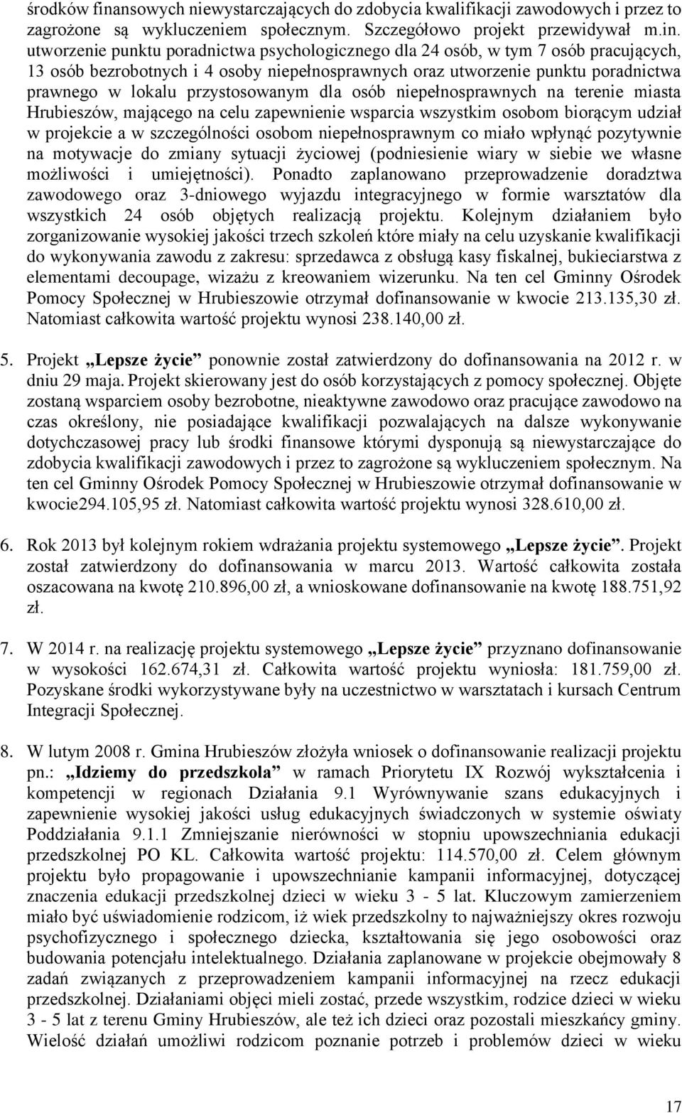 utworzenie punktu poradnictwa psychologicznego dla 24 osób, w tym 7 osób pracujących, 13 osób bezrobotnych i 4 osoby niepełnosprawnych oraz utworzenie punktu poradnictwa prawnego w lokalu