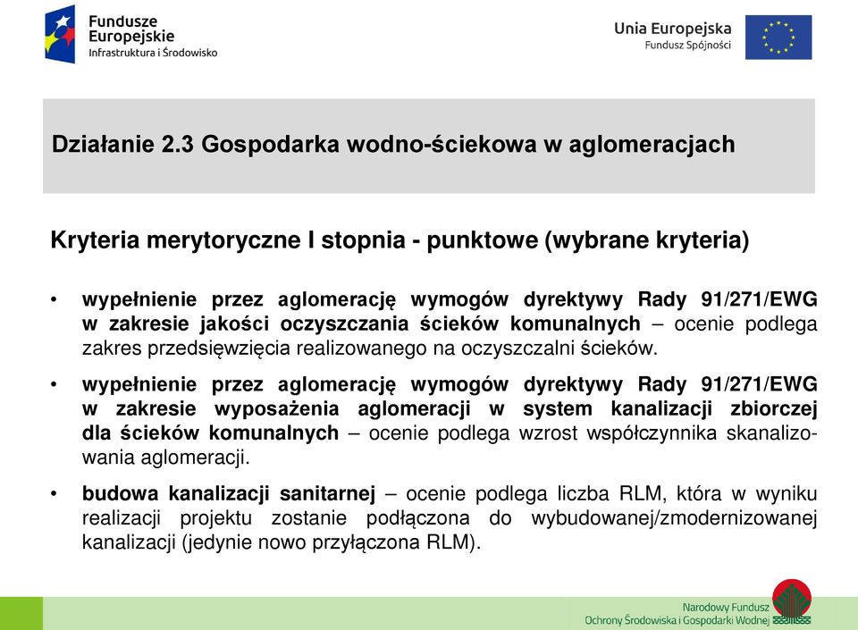 zakresie jakości oczyszczania ścieków komunalnych ocenie podlega zakres przedsięwzięcia realizowanego na oczyszczalni ścieków.