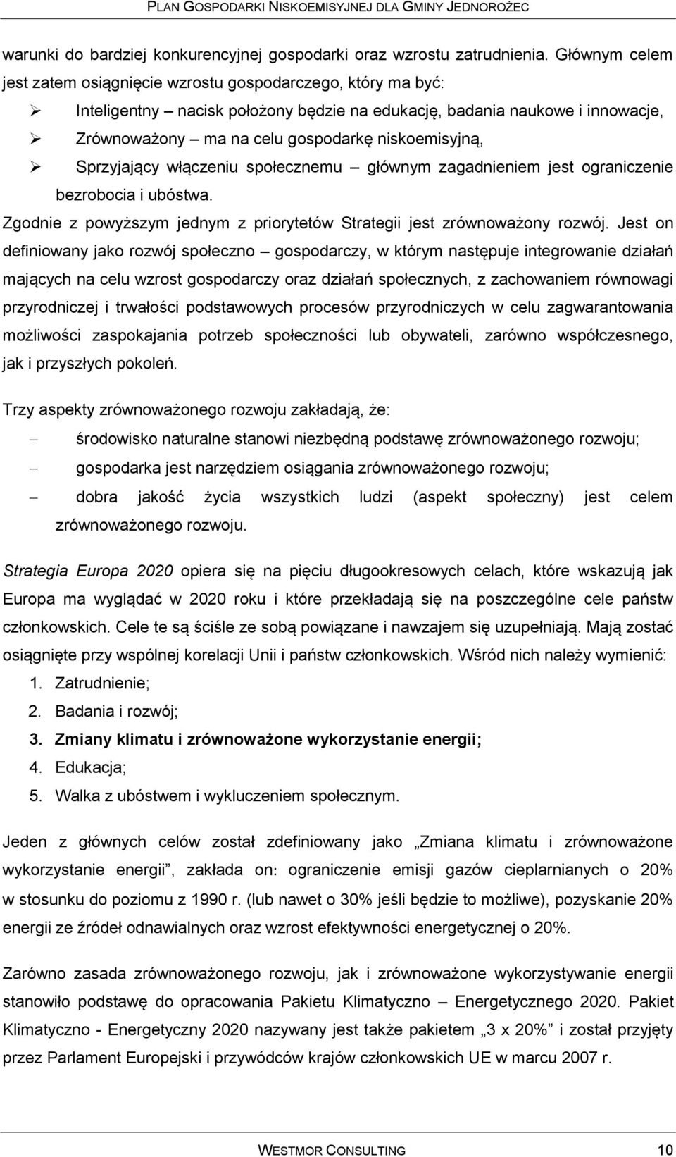 niskoemisyjną, Sprzyjający włączeniu społecznemu głównym zagadnieniem jest ograniczenie bezrobocia i ubóstwa. Zgodnie z powyższym jednym z priorytetów Strategii jest zrównoważony rozwój.