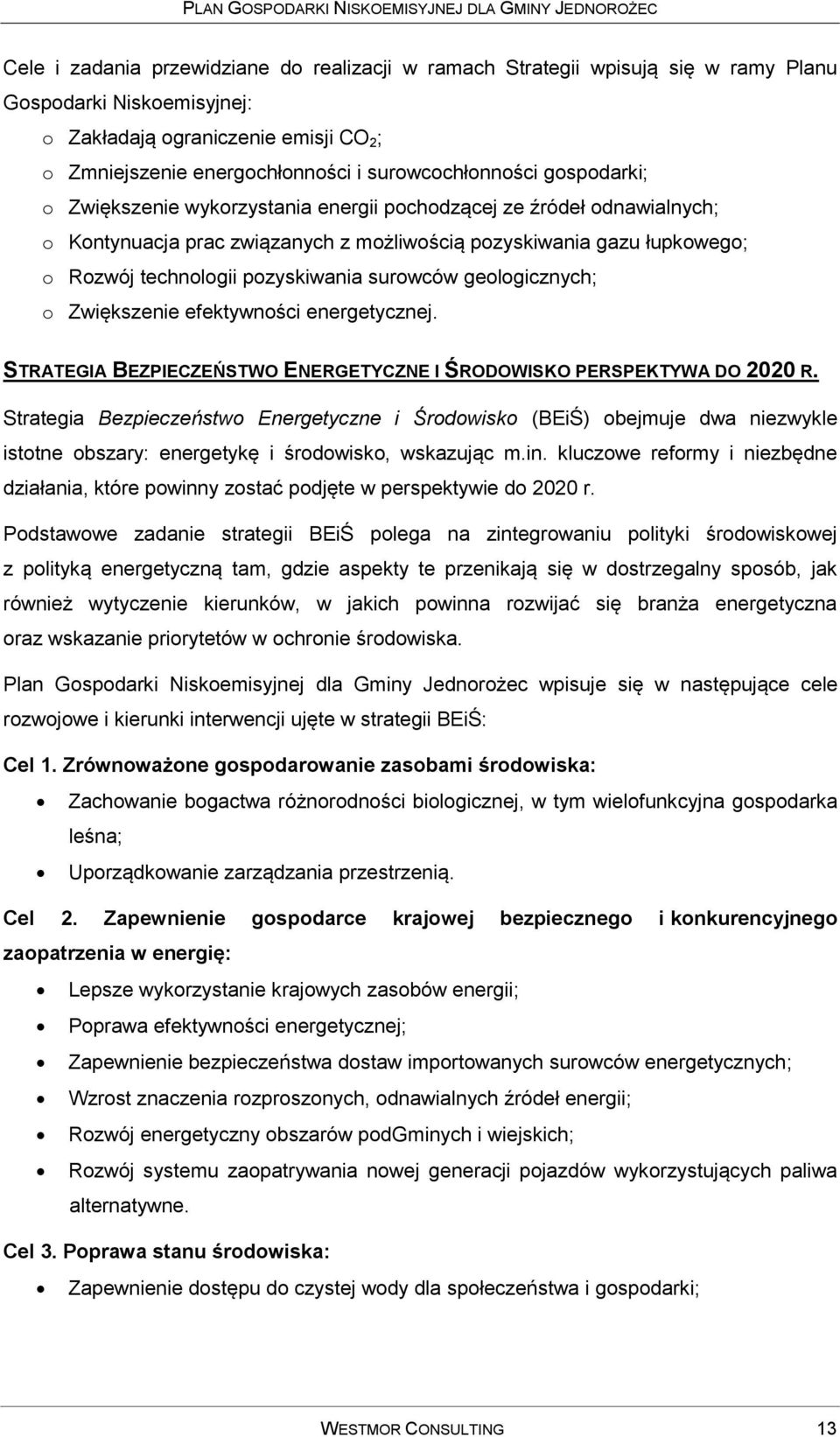 pozyskiwania surowców geologicznych; o Zwiększenie efektywności energetycznej. STRATEGIA BEZPIECZEŃSTWO ENERGETYCZNE I ŚRODOWISKO PERSPEKTYWA DO 2020 R.