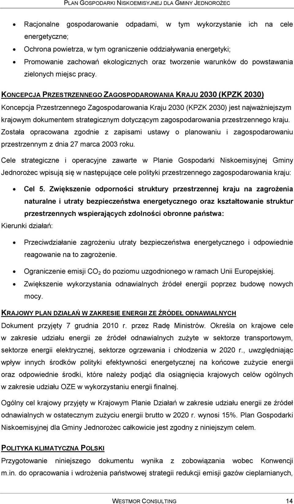 KONCEPCJA PRZESTRZENNEGO ZAGOSPODAROWANIA KRAJU 2030 (KPZK 2030) Koncepcja Przestrzennego Zagospodarowania Kraju 2030 (KPZK 2030) jest najważniejszym krajowym dokumentem strategicznym dotyczącym
