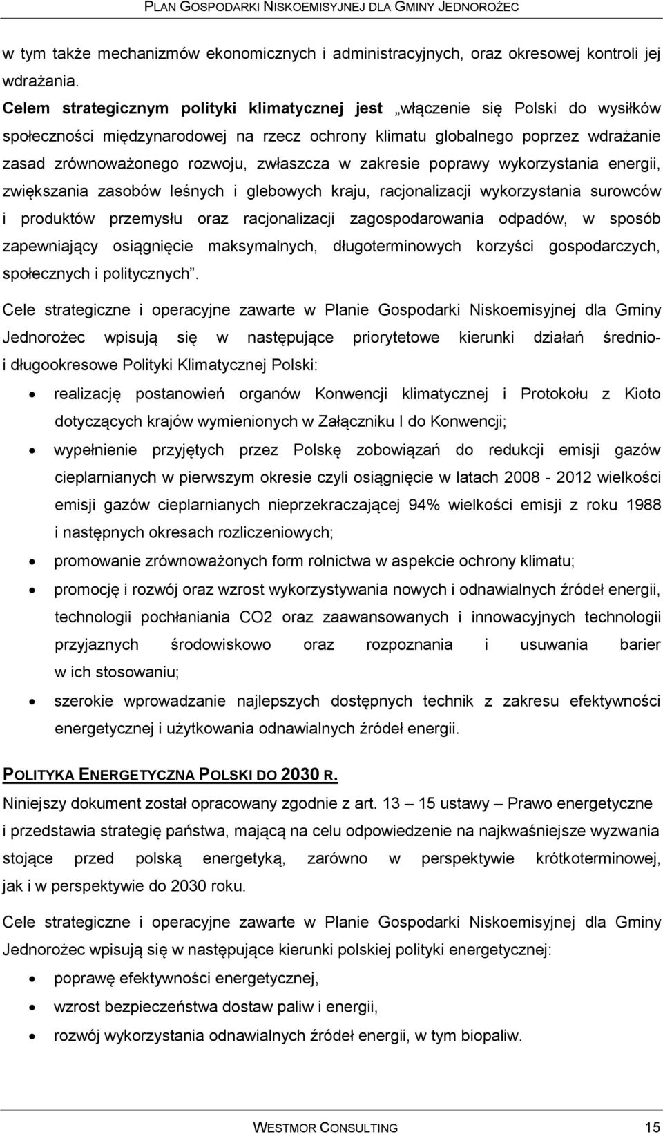 zwłaszcza w zakresie poprawy wykorzystania energii, zwiększania zasobów leśnych i glebowych kraju, racjonalizacji wykorzystania surowców i produktów przemysłu oraz racjonalizacji zagospodarowania