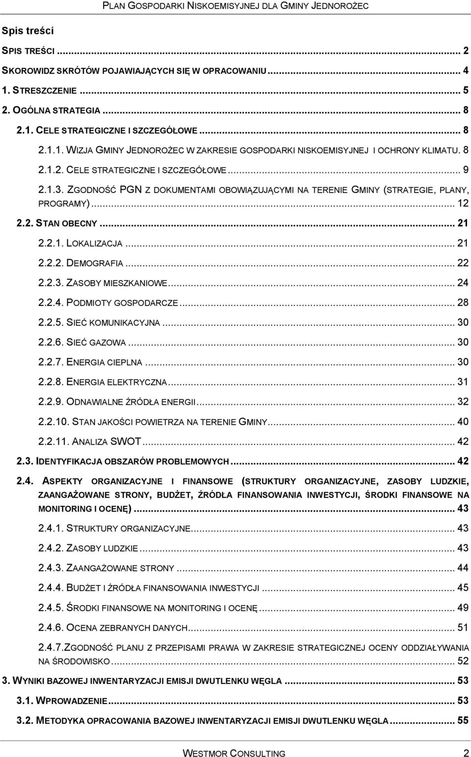 .. 22 2.2.3. ZASOBY MIESZKANIOWE... 24 2.2.4. PODMIOTY GOSPODARCZE... 28 2.2.5. SIEĆ KOMUNIKACYJNA... 30 2.2.6. SIEĆ GAZOWA... 30 2.2.7. ENERGIA CIEPLNA... 30 2.2.8. ENERGIA ELEKTRYCZNA... 31 2.2.9.