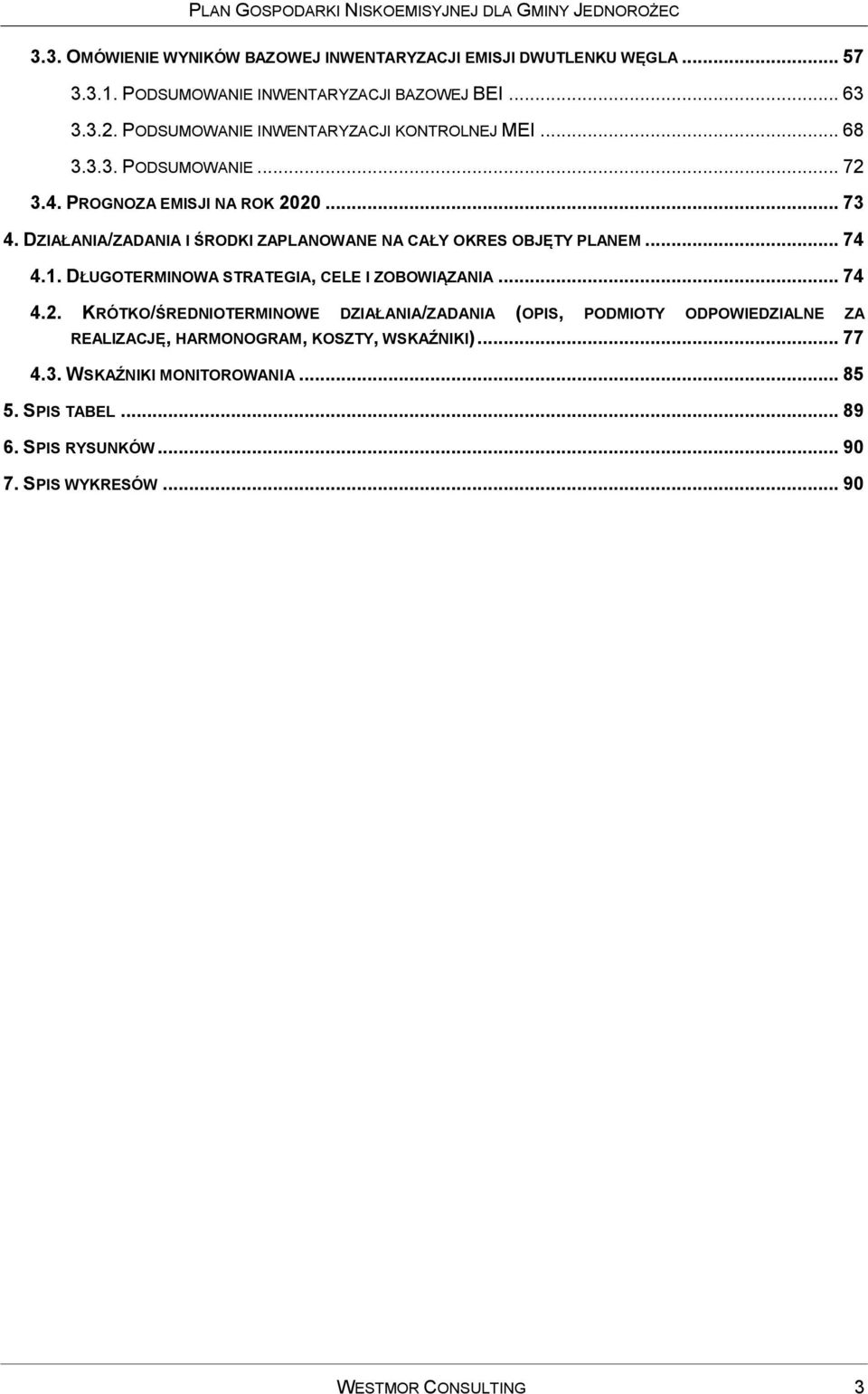 DZIAŁANIA/ZADANIA I ŚRODKI ZAPLANOWANE NA CAŁY OKRES OBJĘTY PLANEM... 74 4.1. DŁUGOTERMINOWA STRATEGIA, CELE I ZOBOWIĄZANIA... 74 4.2.