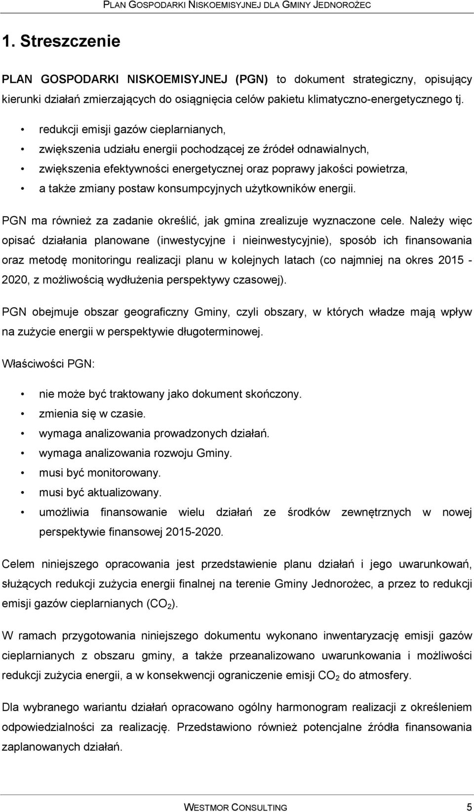 konsumpcyjnych użytkowników energii. PGN ma również za zadanie określić, jak gmina zrealizuje wyznaczone cele.