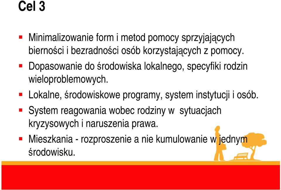 Dopasowanie do środowiska lokalnego, specyfiki rodzin wieloproblemowych.