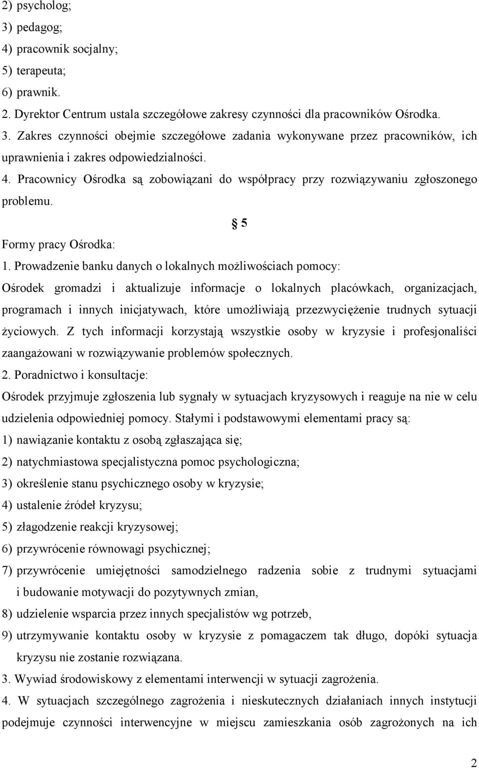 Prowadzenie banku danych o lokalnych możliwościach pomocy: Ośrodek gromadzi i aktualizuje informacje o lokalnych placówkach, organizacjach, programach i innych inicjatywach, które umożliwiają