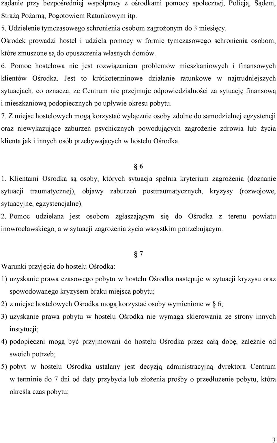 Pomoc hostelowa nie jest rozwiązaniem problemów mieszkaniowych i finansowych klientów Ośrodka.