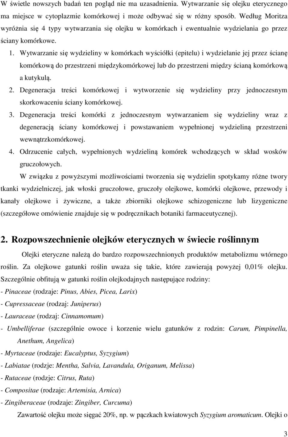 Wytwarzanie się wydzieliny w komórkach wyściółki (epitelu) i wydzielanie jej przez ścianę komórkową do przestrzeni międzykomórkowej lub do przestrzeni między ścianą komórkową a kutykulą. 2.
