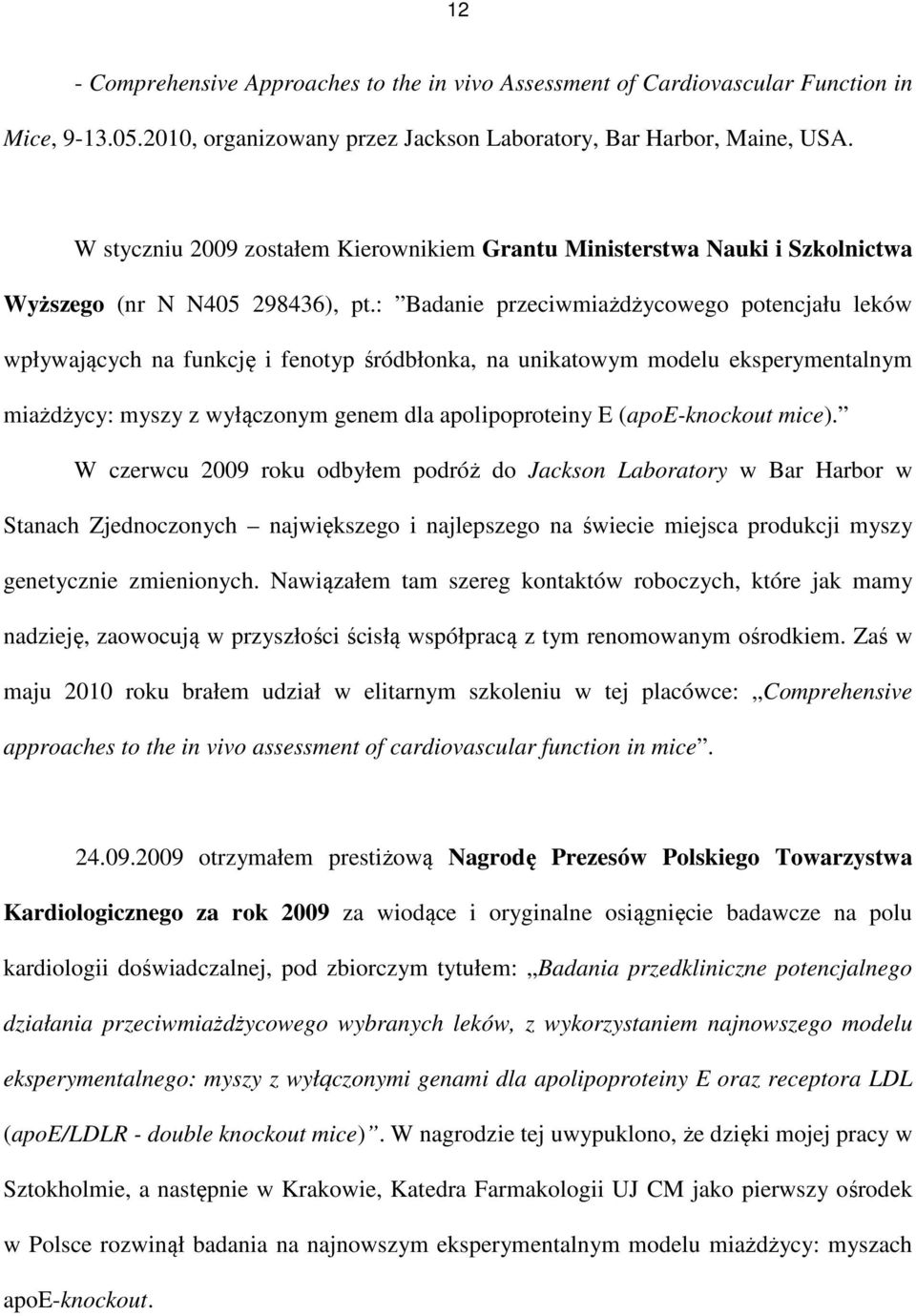 : Badanie przeciwmiażdżycowego potencjału leków wpływających na funkcję i fenotyp śródbłonka, na unikatowym modelu eksperymentalnym miażdżycy: myszy z wyłączonym genem dla apolipoproteiny E