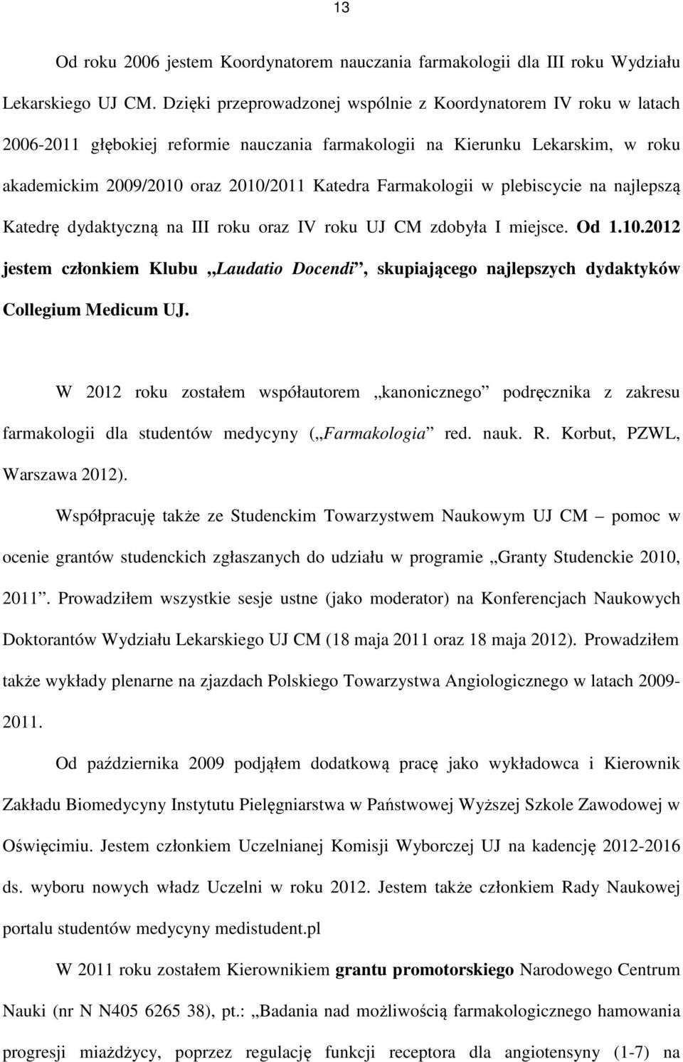 Farmakologii w plebiscycie na najlepszą Katedrę dydaktyczną na III roku oraz IV roku UJ CM zdobyła I miejsce. Od 1.10.