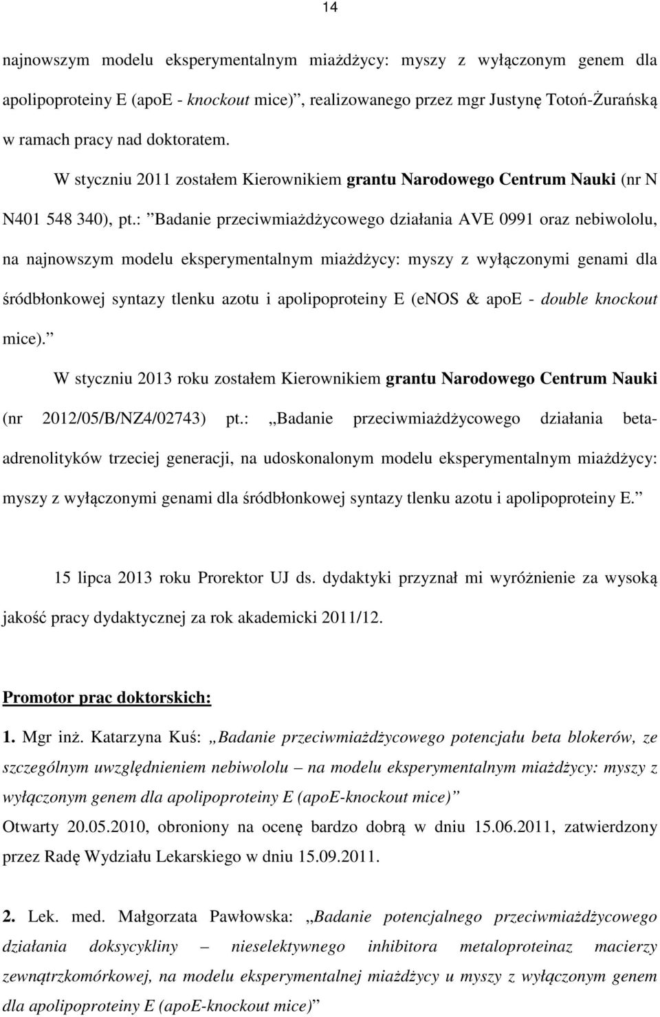 : Badanie przeciwmiażdżycowego działania AVE 0991 oraz nebiwololu, na najnowszym modelu eksperymentalnym miażdżycy: myszy z wyłączonymi genami dla śródbłonkowej syntazy tlenku azotu i apolipoproteiny