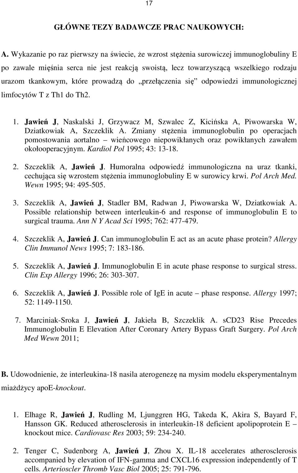prowadzą do przełączenia się odpowiedzi immunologicznej limfocytów T z Th1 do Th2. 1. Jawień J, Naskalski J, Grzywacz M, Szwalec Z, Kicińska A, Piwowarska W, Dziatkowiak A, Szczeklik A.
