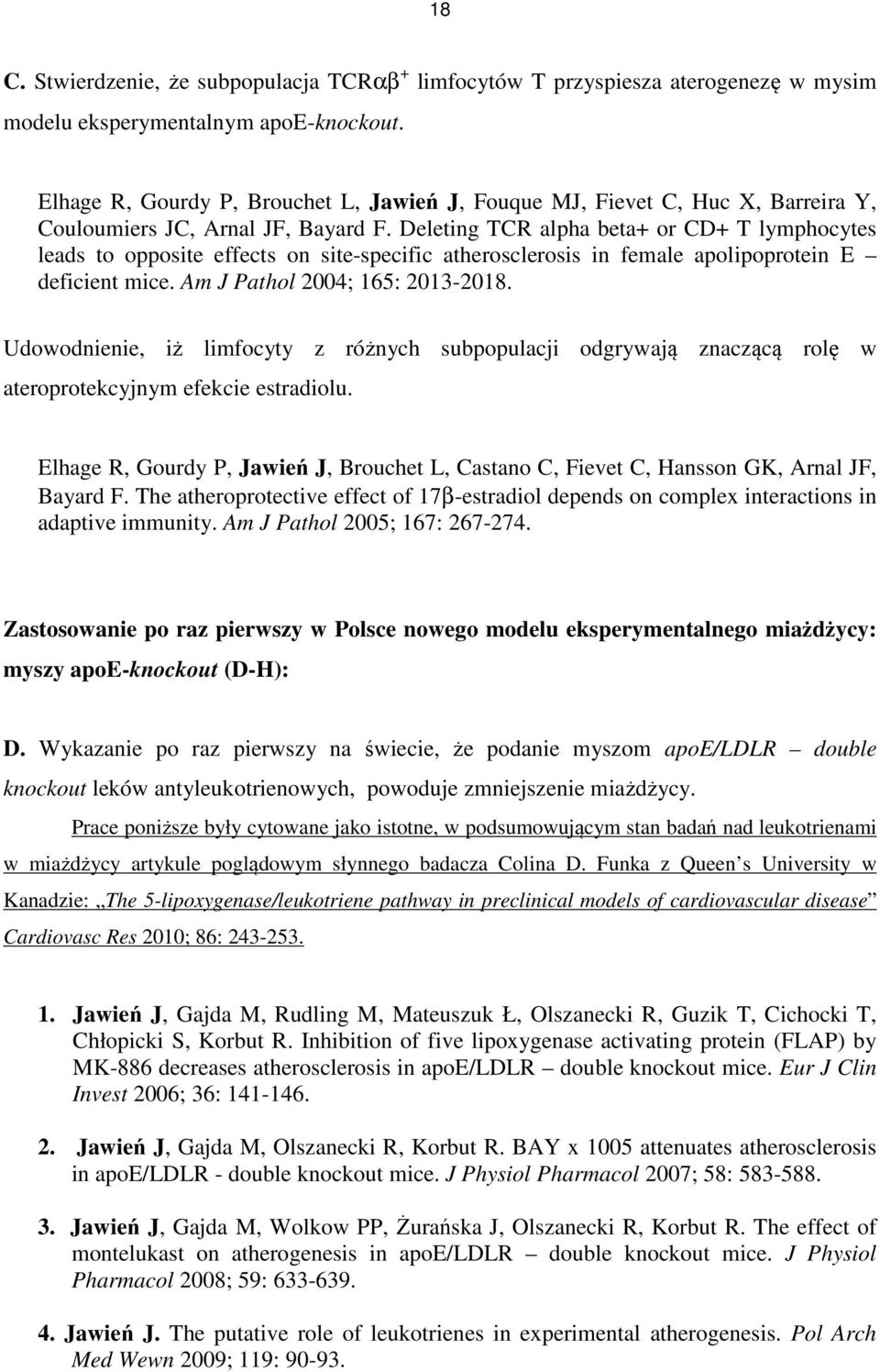Deleting TCR alpha beta+ or CD+ T lymphocytes leads to opposite effects on site-specific atherosclerosis in female apolipoprotein E deficient mice. Am J Pathol 2004; 165: 2013-2018.