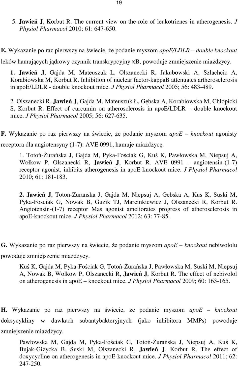 Jawień J, Gajda M, Mateuszuk L, Olszanecki R, Jakubowski A, Szlachcic A, Korabiowska M, Korbut R. Inhibition of nuclear factor-kappab attenuates artherosclerosis in apoe/ldlr - double knockout mice.