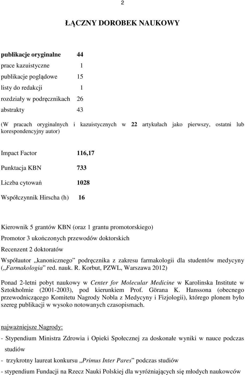 promotorskiego) Promotor 3 ukończonych przewodów doktorskich Re