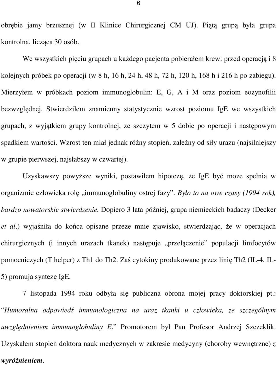 Mierzyłem w próbkach poziom immunoglobulin: E, G, A i M oraz poziom eozynofilii bezwzględnej.