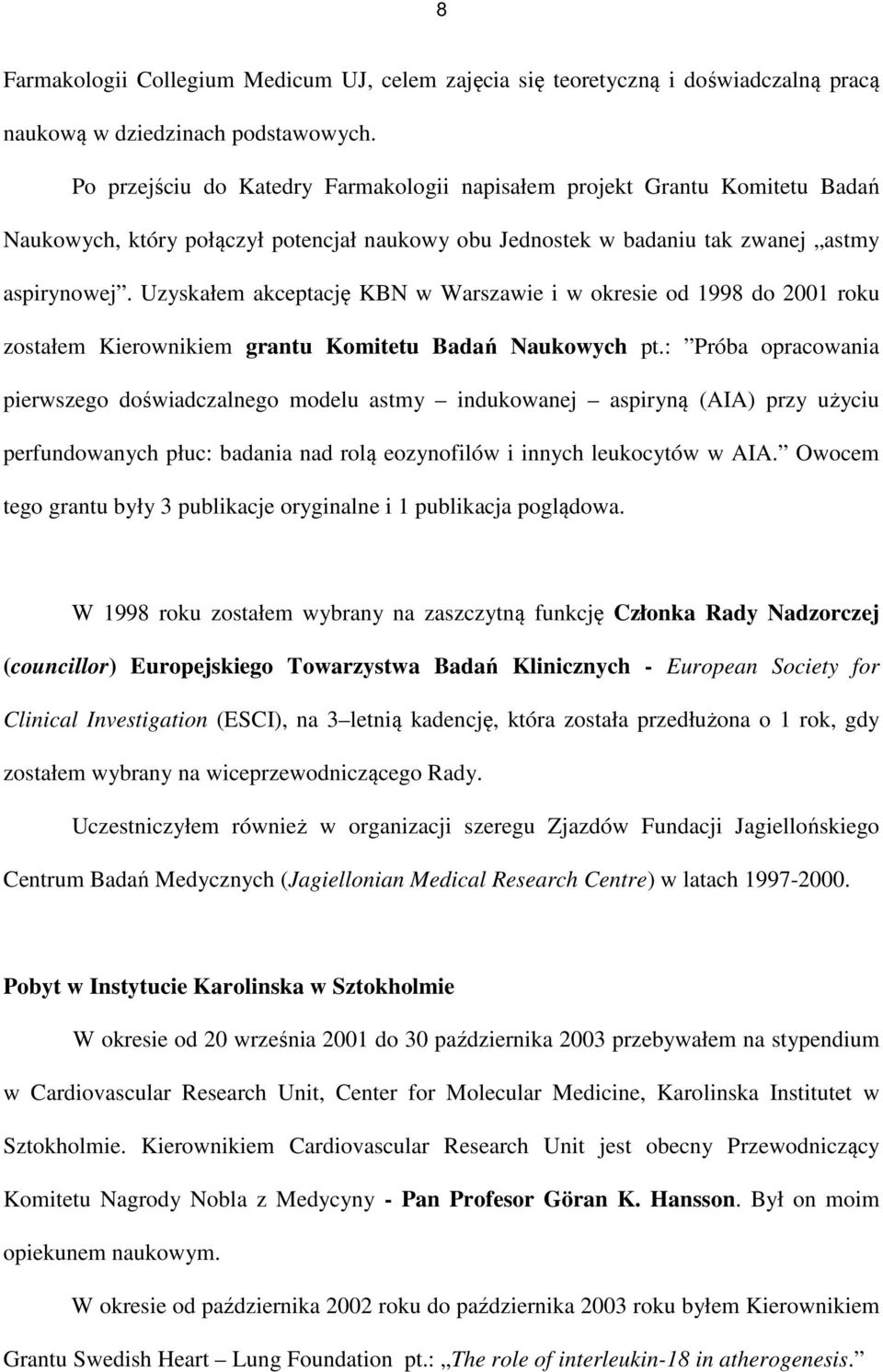 Uzyskałem akceptację KBN w Warszawie i w okresie od 1998 do 2001 roku zostałem Kierownikiem grantu Komitetu Badań Naukowych pt.