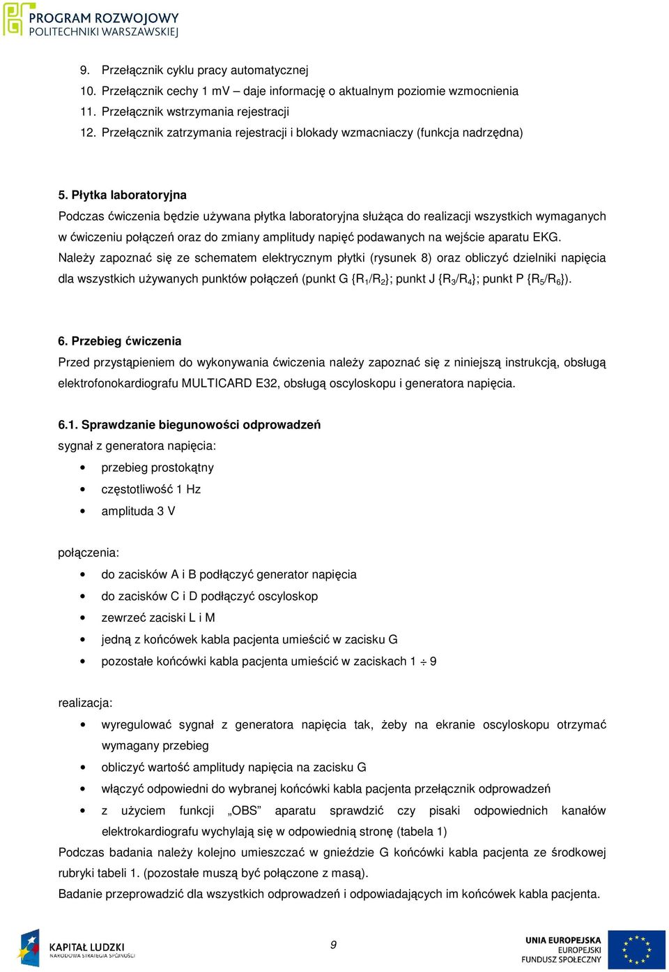 Płytka laboratoryjna Podczas ćwiczenia będzie uŝywana płytka laboratoryjna słuŝąca do realizacji wszystkich wymaganych w ćwiczeniu połączeń oraz do zmiany amplitudy napięć podawanych na wejście