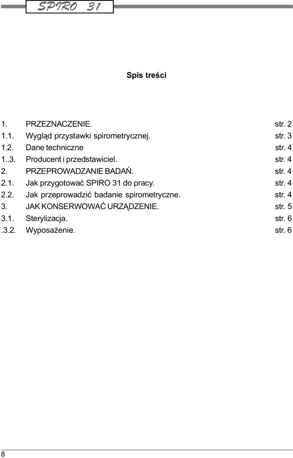 str. 4 2.2. Jak przeprowadziæ badanie spirometryczne. str. 4 3. JAK KONSERWOWAÆ URZ DZENIE.