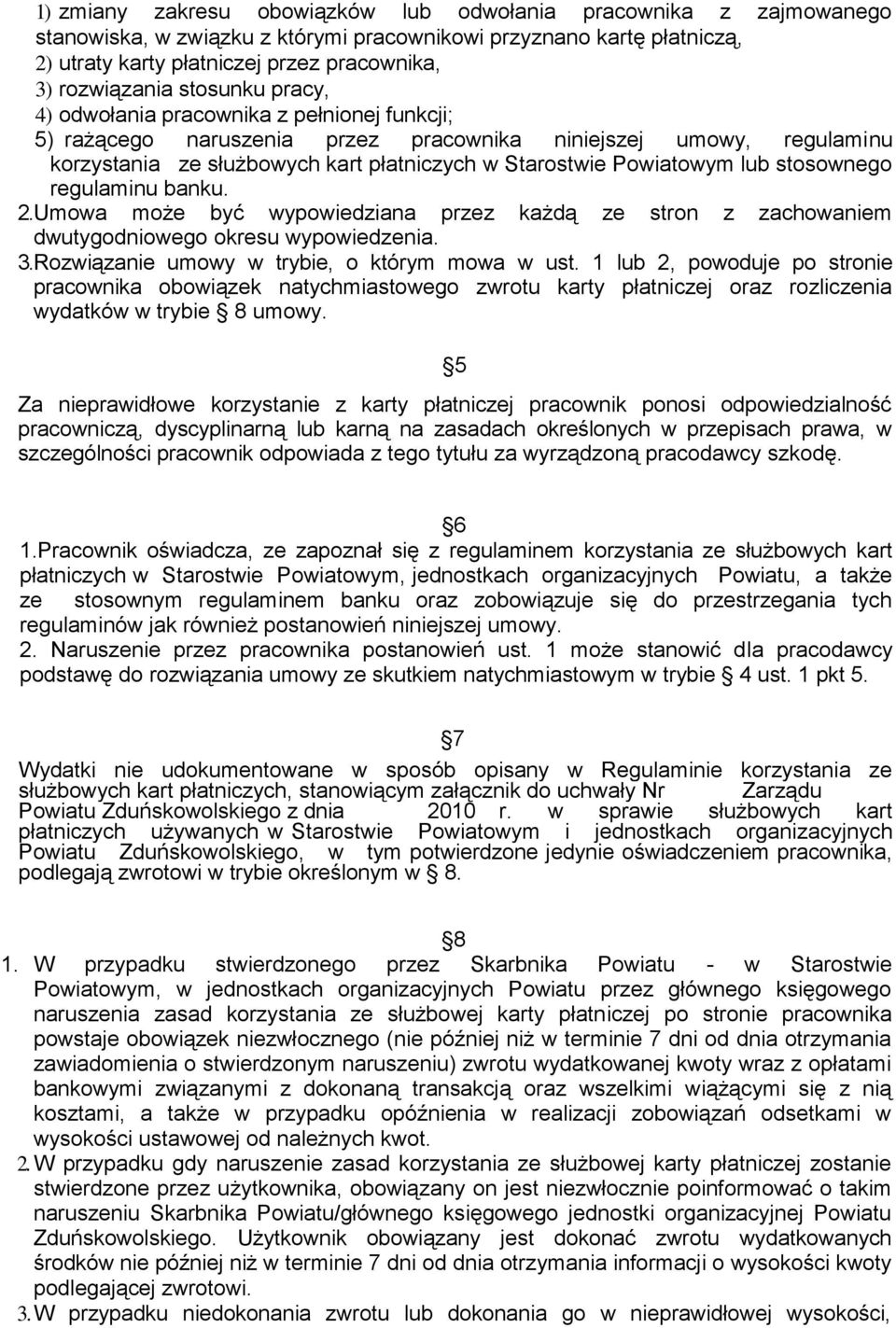 lub stosownego regulaminu banku. 2. Umowa może być wypowiedziana przez każdą ze stron z zachowaniem dwutygodniowego okresu wypowiedzenia. 3. Rozwiązanie umowy w trybie, o którym mowa w ust.