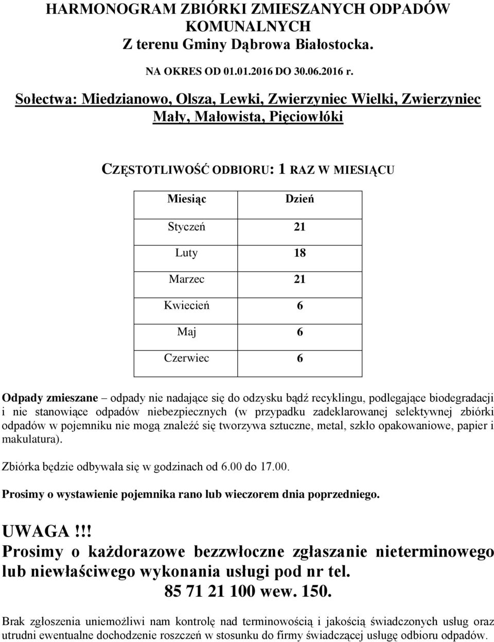 Kwiecień 6 Maj 6 Czerwiec 6 Odpady zmieszane odpady nie nadające się do odzysku bądź recyklingu, podlegające biodegradacji i nie stanowiące odpadów niebezpiecznych (w