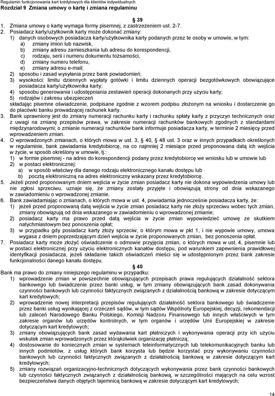 adresu zamieszkania lub adresu do korespondencji, c) rodzaju, serii i numeru dokumentu tożsamości, d) zmiany numeru telefonu, e) zmiany adresu e-mail; 2) sposobu i zasad wysyłania przez bank