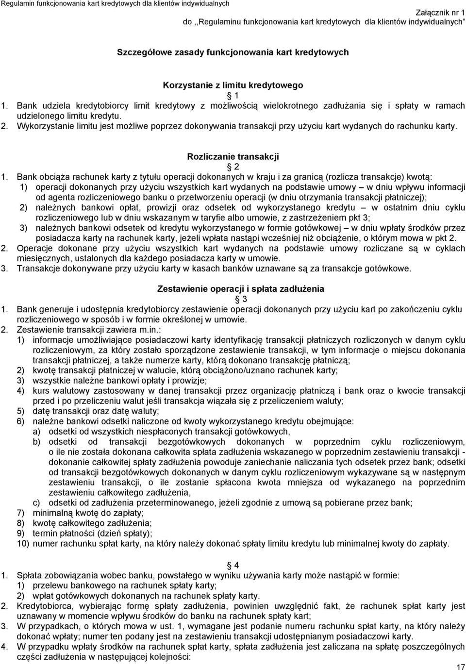 Wykorzystanie limitu jest możliwe poprzez dokonywania transakcji przy użyciu kart wydanych do rachunku karty. Rozliczanie transakcji 2 1.