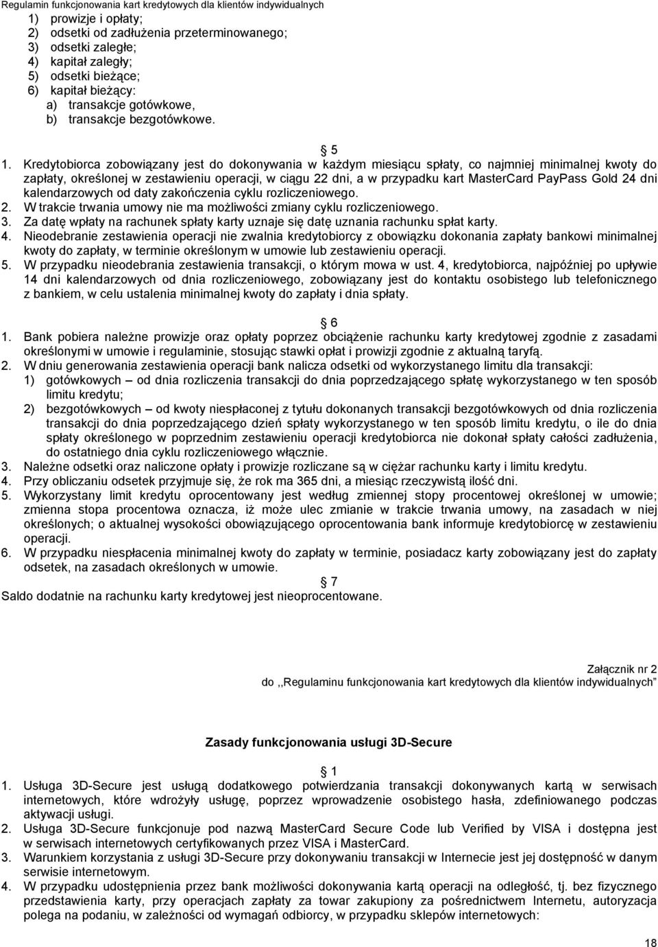 PayPass Gold 24 dni kalendarzowych od daty zakończenia cyklu rozliczeniowego. 2. W trakcie trwania umowy nie ma możliwości zmiany cyklu rozliczeniowego. 3.