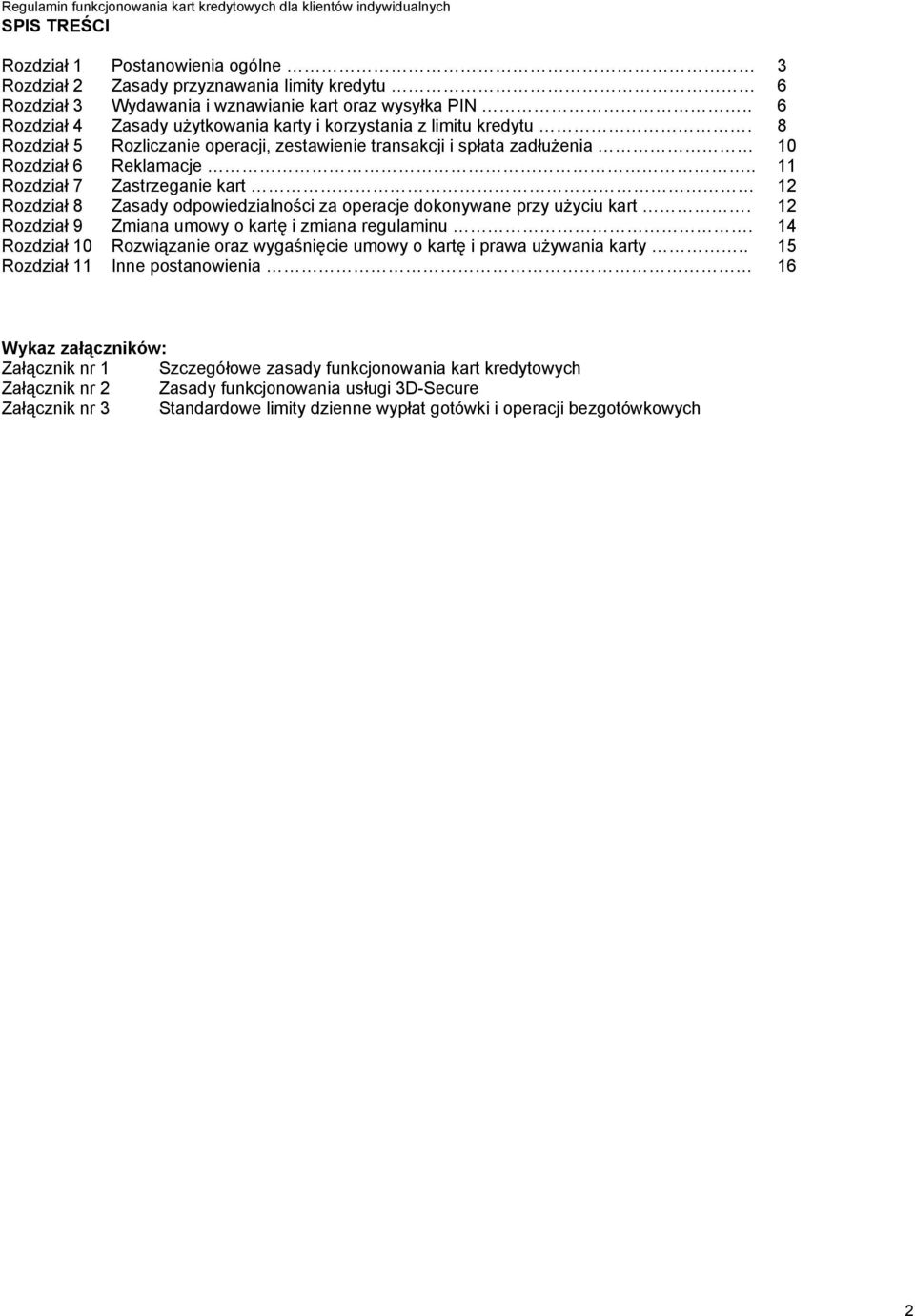 . 11 Rozdział 7 Zastrzeganie kart 12 Rozdział 8 Zasady odpowiedzialności za operacje dokonywane przy użyciu kart. 12 Rozdział 9 Zmiana umowy o kartę i zmiana regulaminu.