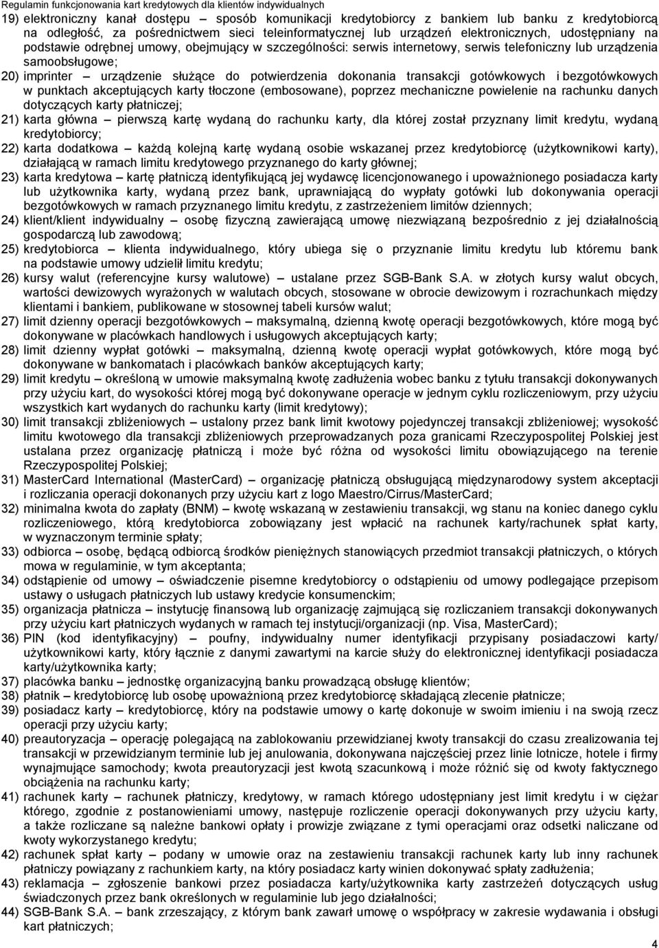 gotówkowych i bezgotówkowych w punktach akceptujących karty tłoczone (embosowane), poprzez mechaniczne powielenie na rachunku danych dotyczących karty płatniczej; 21) karta główna pierwszą kartę